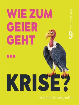 cover image of Manfred Schweigkofler, Co-Creare, Wie zum Geier geht Krise?